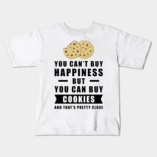 You can't buy happiness but you can buy Cookies, and that's pretty close Kids T-Shirt